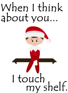 When I Think About You I Touch My Shelf Funny Christmas Elf On The