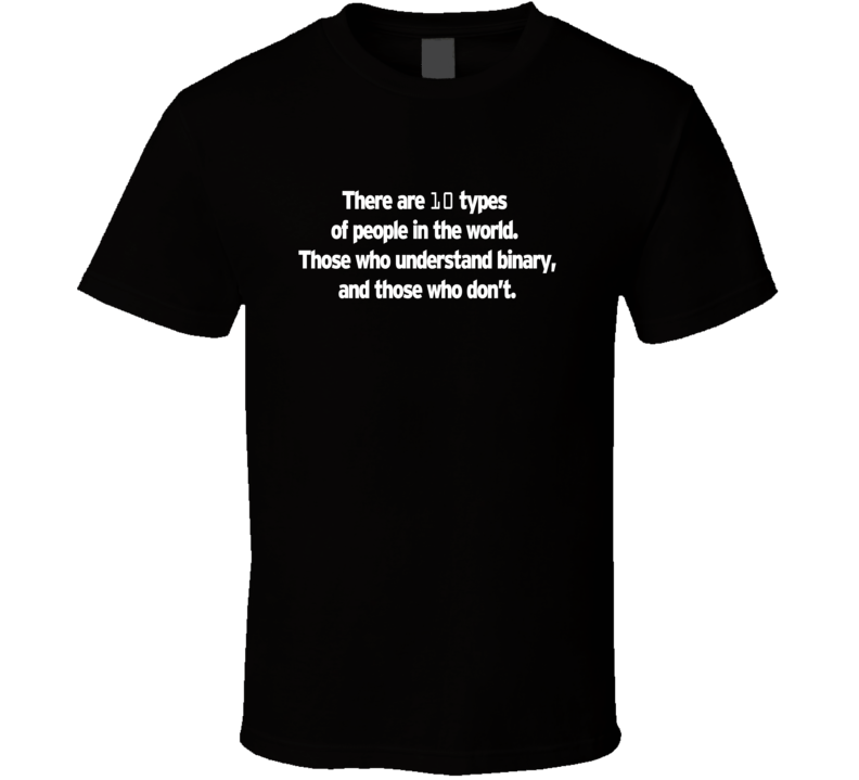 10 Types Of Binary People In The World Funny T Shirt