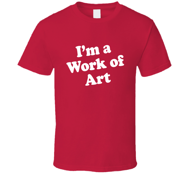 Im A Work Of Art Dr Pepper Funny T Shirt T shirt