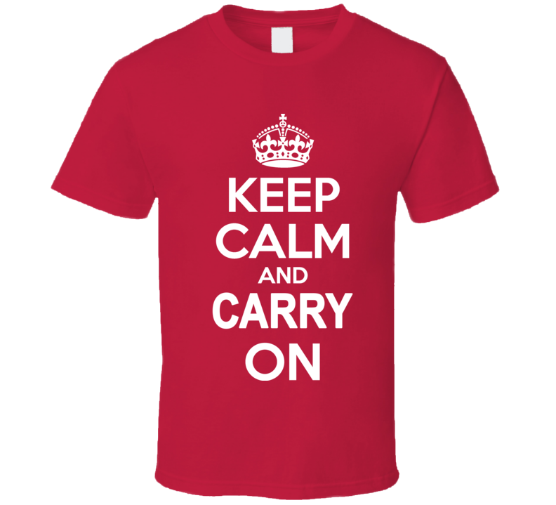 Keep Calm And Carry On Chive On Ww Ii World War T Shirt T shirt