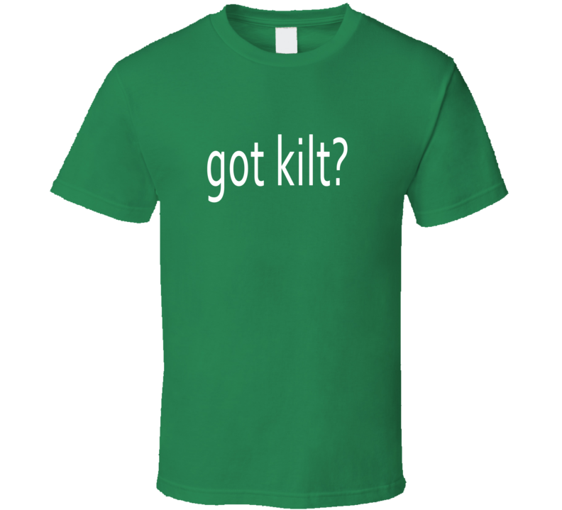 Got Kilt Funny British Scotland England Ireland T Shirt