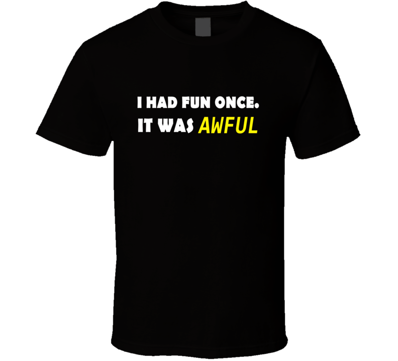 I Had Fun Once It Was Awful Funny Meme T Shirt