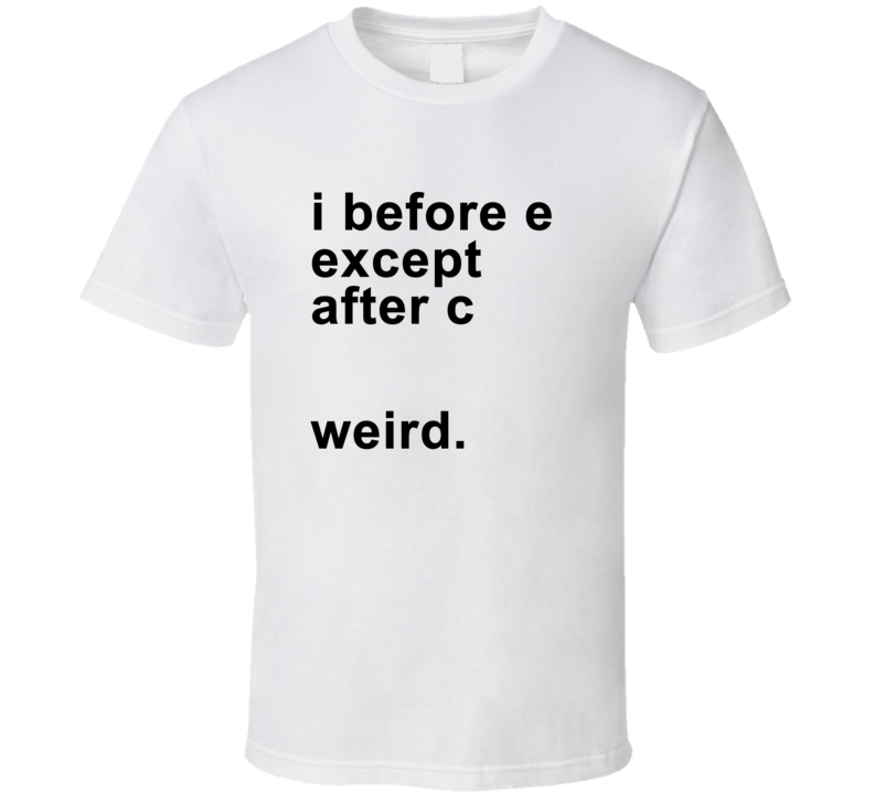 I Before E Except After C Weird Grammar Funny T Shirt