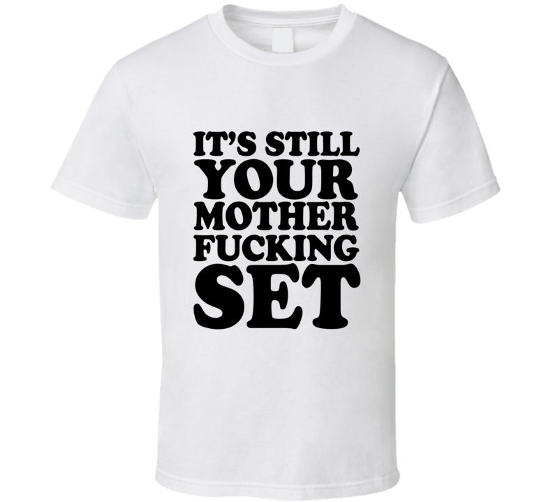 still your set custom T Shirt