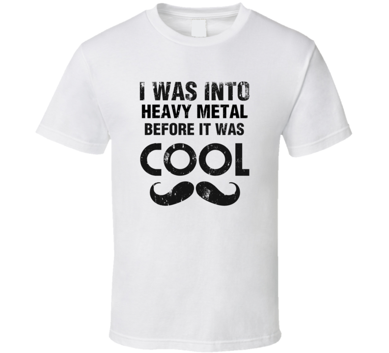 I Was Into Heavy Metal Before It Was Cool