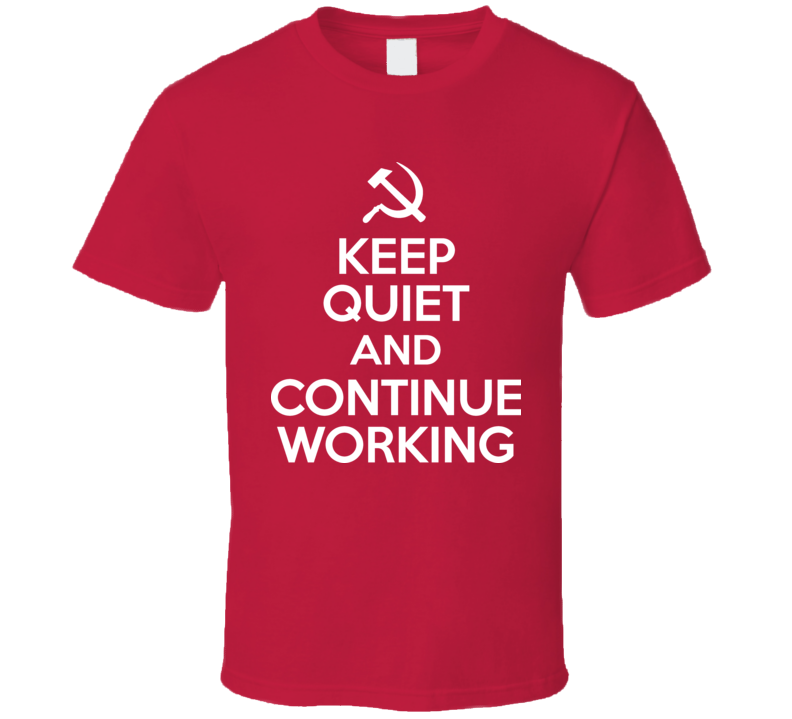 Keep Quiet And Keep Working Funny Russian Soviet Keep Calm T Shirt