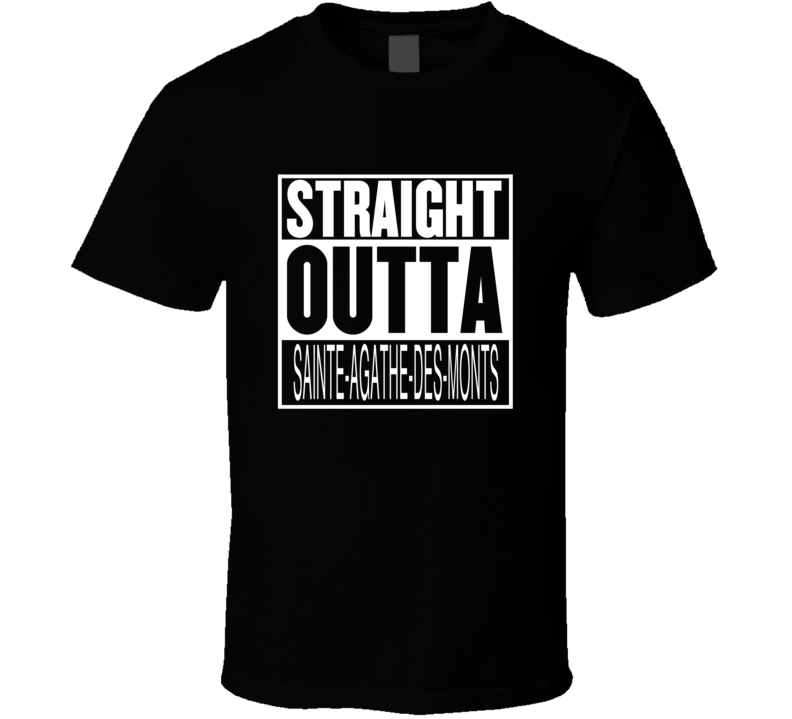 Straight Outta SainteAgathedesMonts Quebec Parody Movie T Shirt