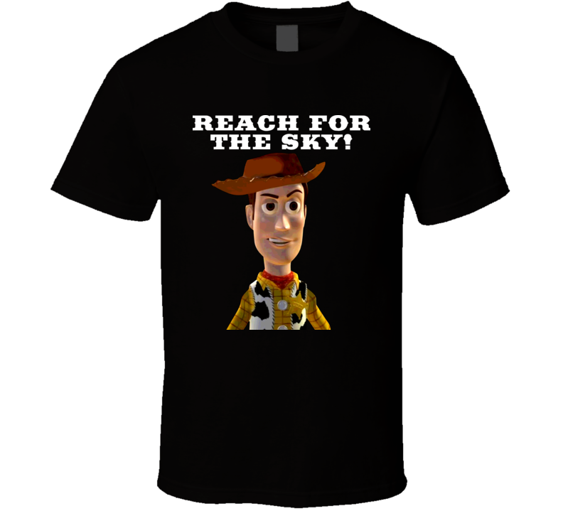 Woody Toy Story Reach For The Sky Funny T Shirt