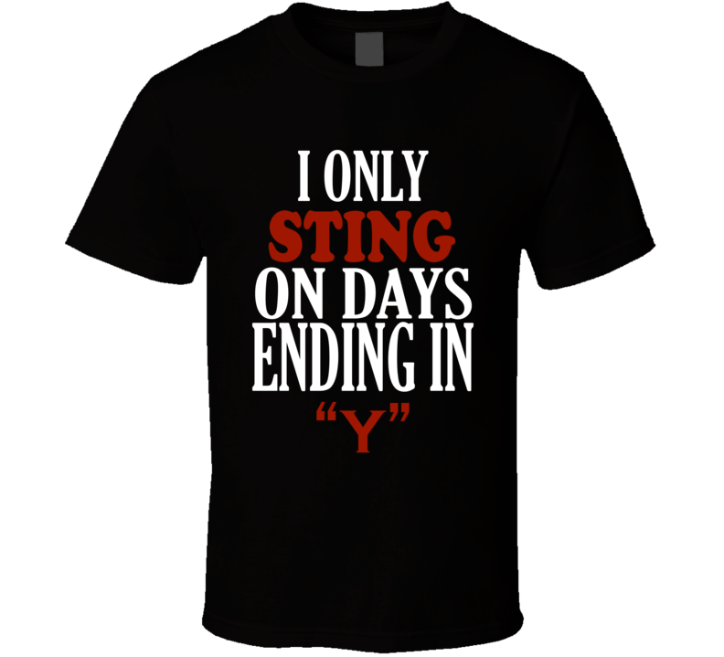 I Only sting On Days That End In Y Funny T Shirt