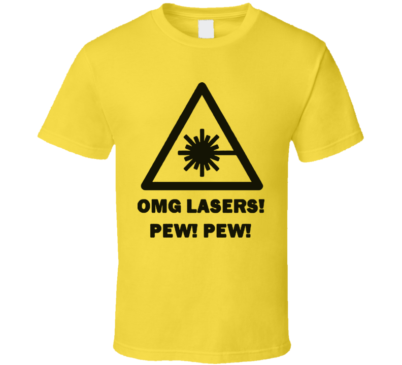 Omg Lasers Pew Pew Warning Geek T Shirt