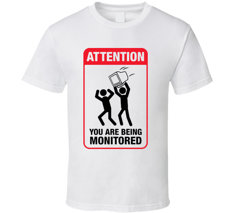 You Are Being Monitored Funny T Shirt