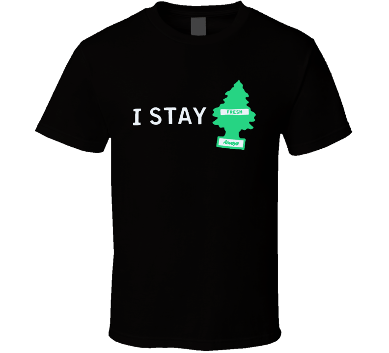 I Stay Fresh Always Rap T Shirt 