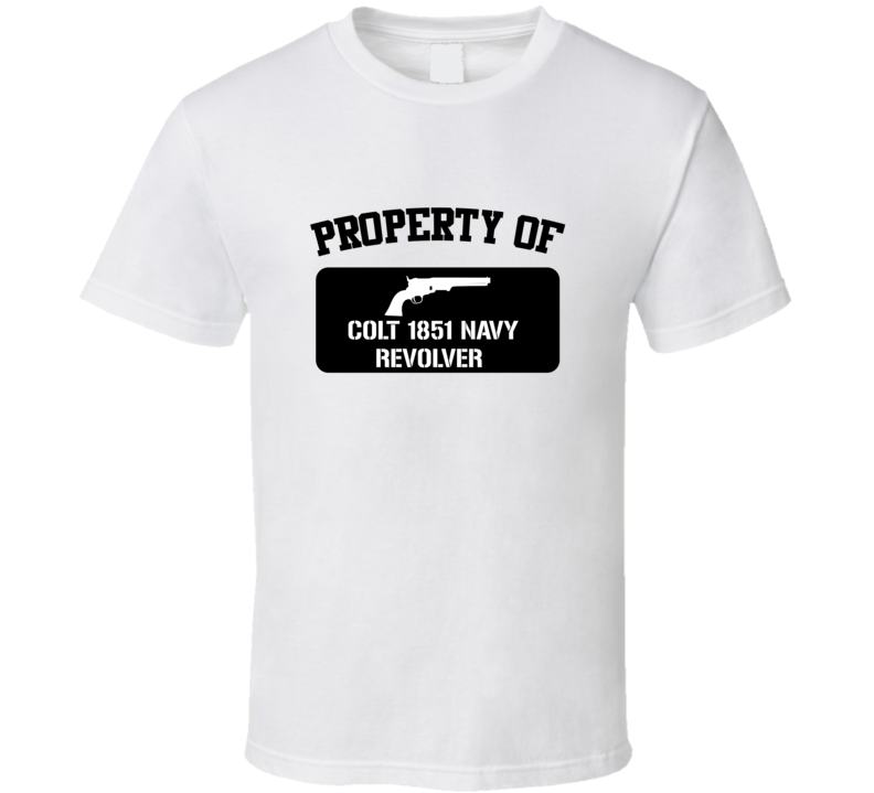 Property Of My Colt 1851 Navy Revolver   Revolver  T Shirt