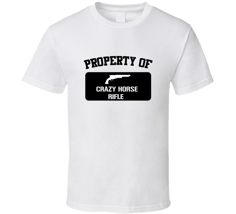 Property Of My Crazy Horse Rifle   Sniper Rifle  T Shirt