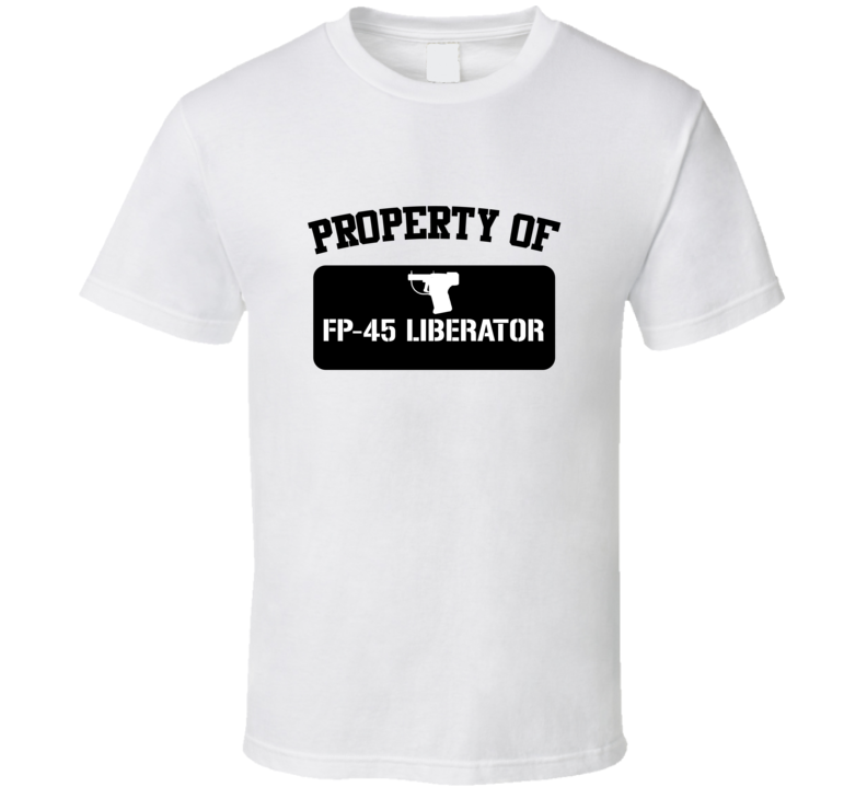 Property Of My Fp45 Liberator Pistol  T Shirt