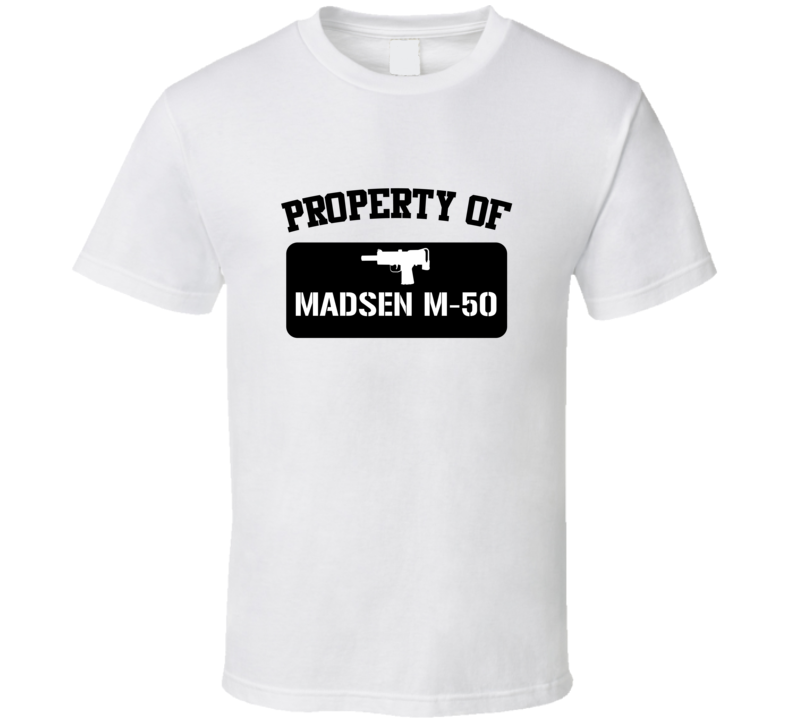 Property Of My Madsen M50 Submachine Gun  T Shirt