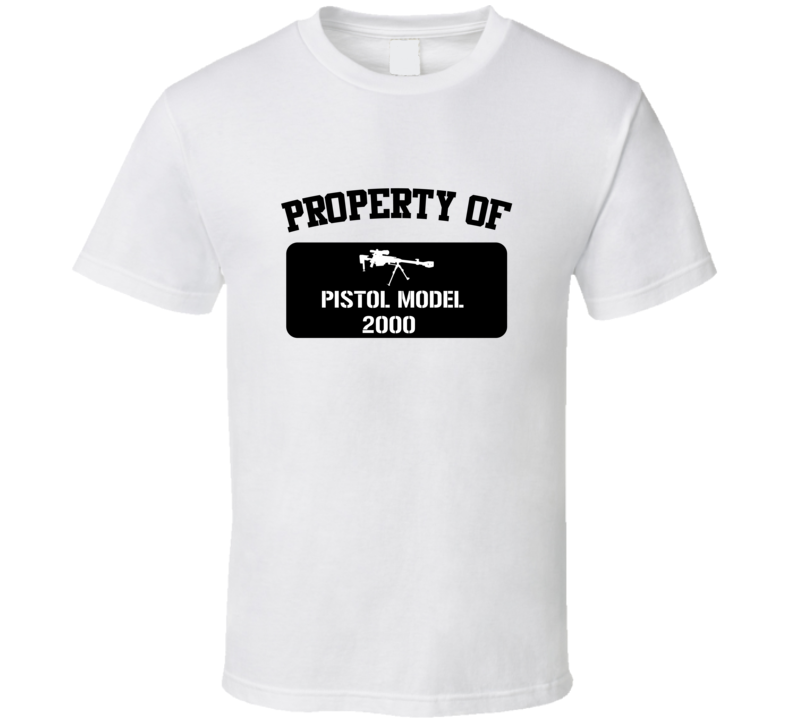 Property Of My Pistol Model 2000   Pistol  T Shirt