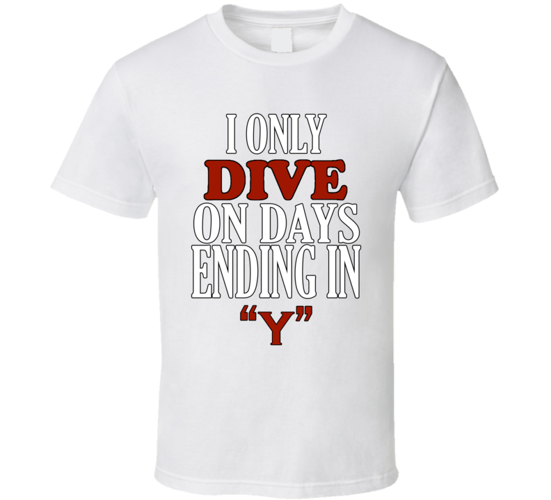 I Only Dive On Days Ending In Y Alternate  T Shirt