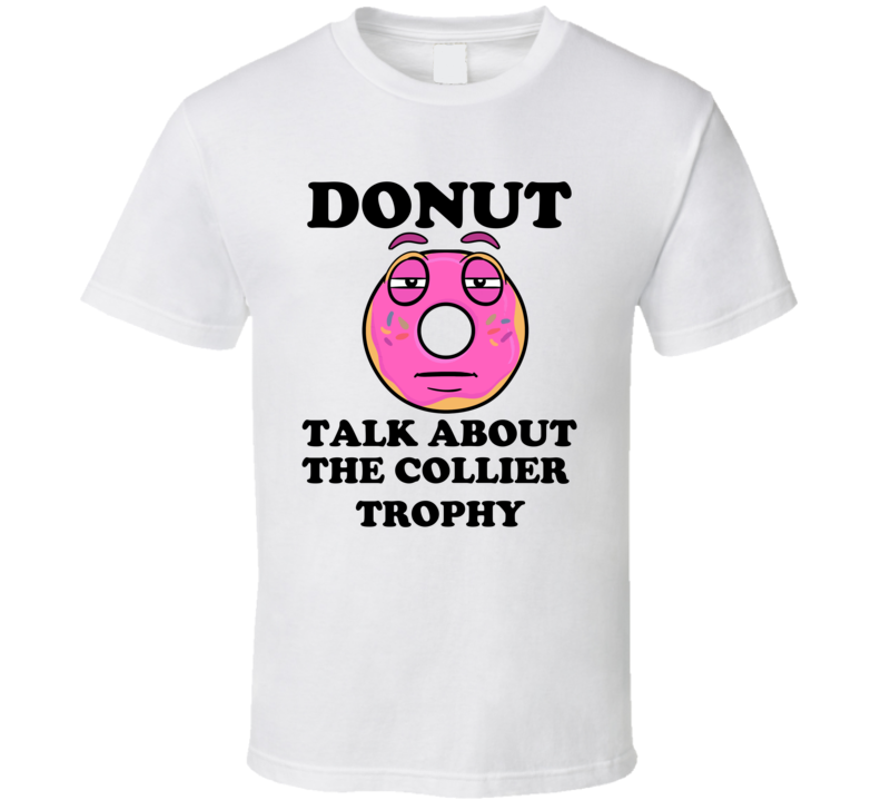 Donut Want To Talk About The Collier Trophy Funny T Shirt