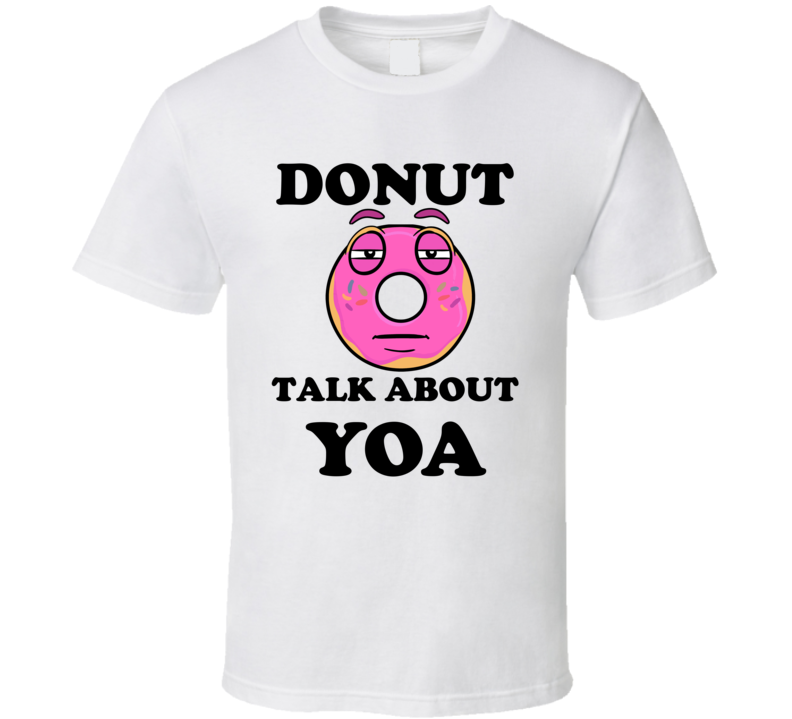 Donut Want To Talk About Yoa Funny T Shirt