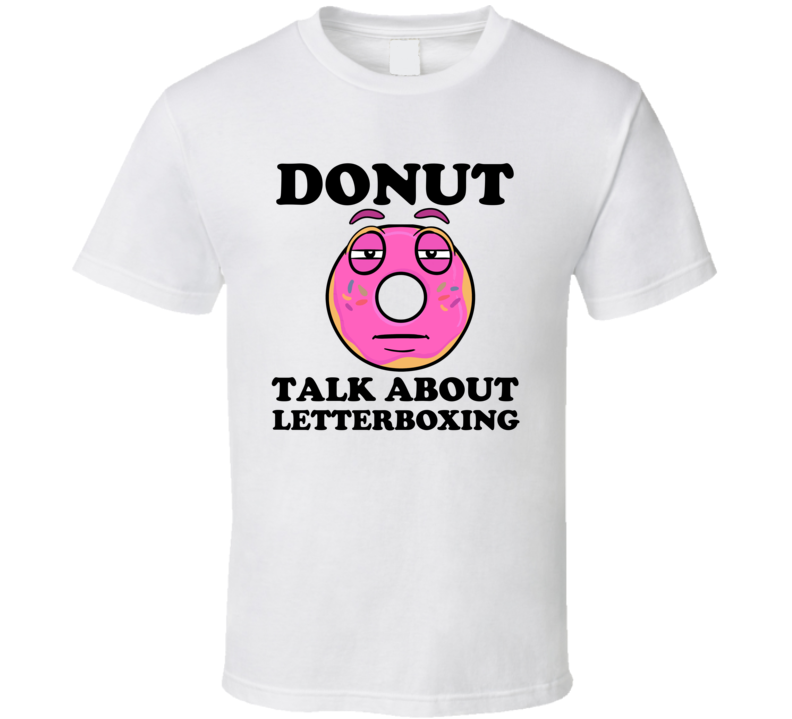 Donut Want To Talk About Letterboxing Funny T Shirt