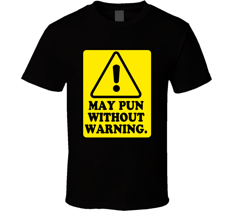 Caution May Pun Without Warning Funny  T Shirt