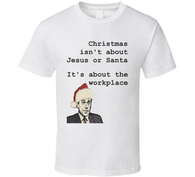 Christmas Is About The Workplace Funny Michael Scott The Office Christmas Shirt