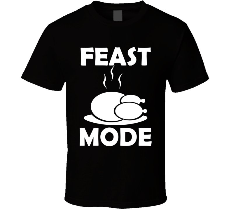 Feast Mode Funny Thanksgiving Christmas Turkey Dinner Shirt