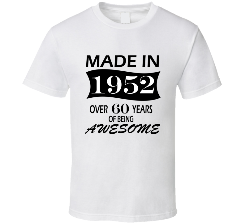 Made in 1952 Over 60 Years of Being Awesome T Shirt