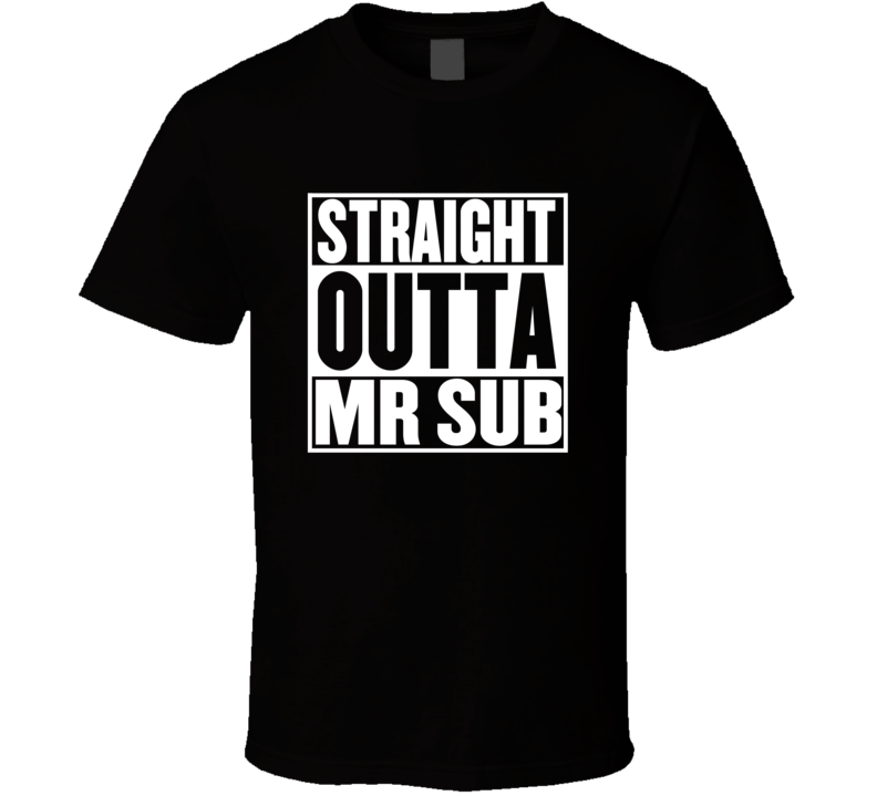 Straight Outta Mr Sub Movie Parody Shirt