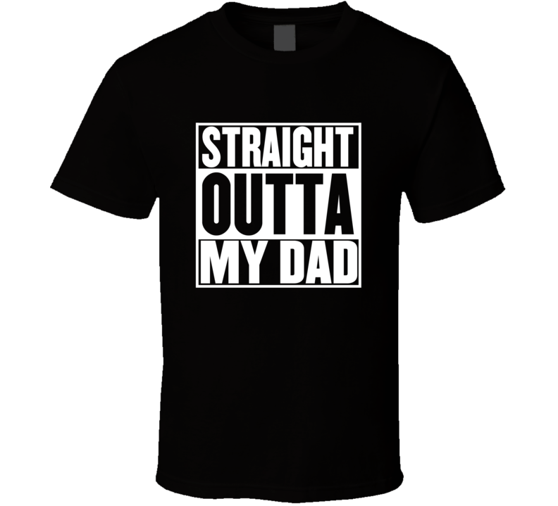 Straight Outta My Dad Movie Parody Shirt