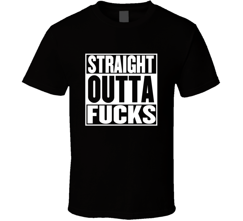 Straight Outta Fucks Movie Parody Shirt