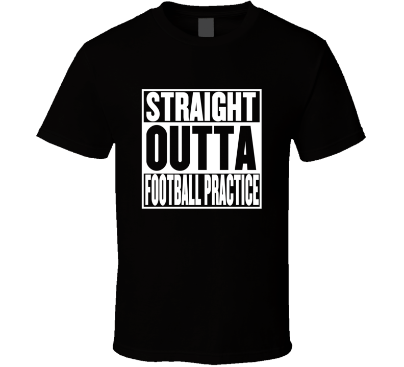 Straight Outta Football Practice Movie Parody Shirt