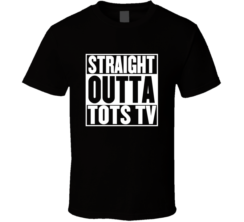 Straight Outta Tots TV Movie Parody Shirt