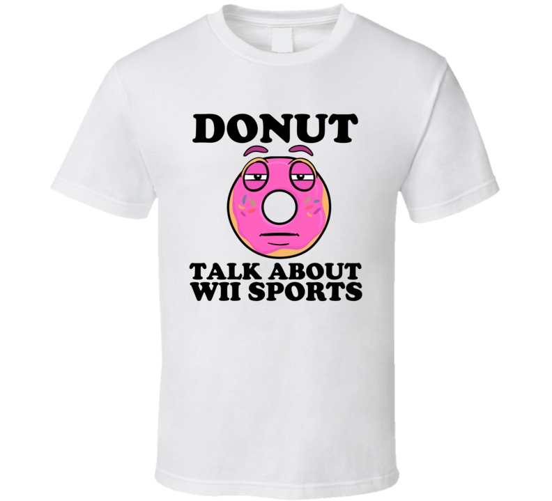 Donut Talk About Wii Sports Funny Pun Shirt