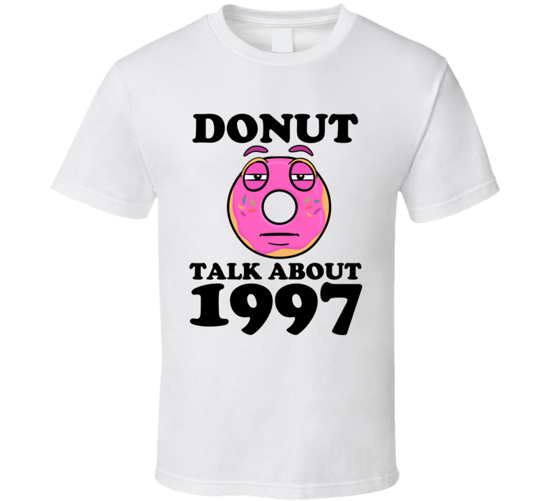 Donut Talk About 1997 Funny Pun Shirt