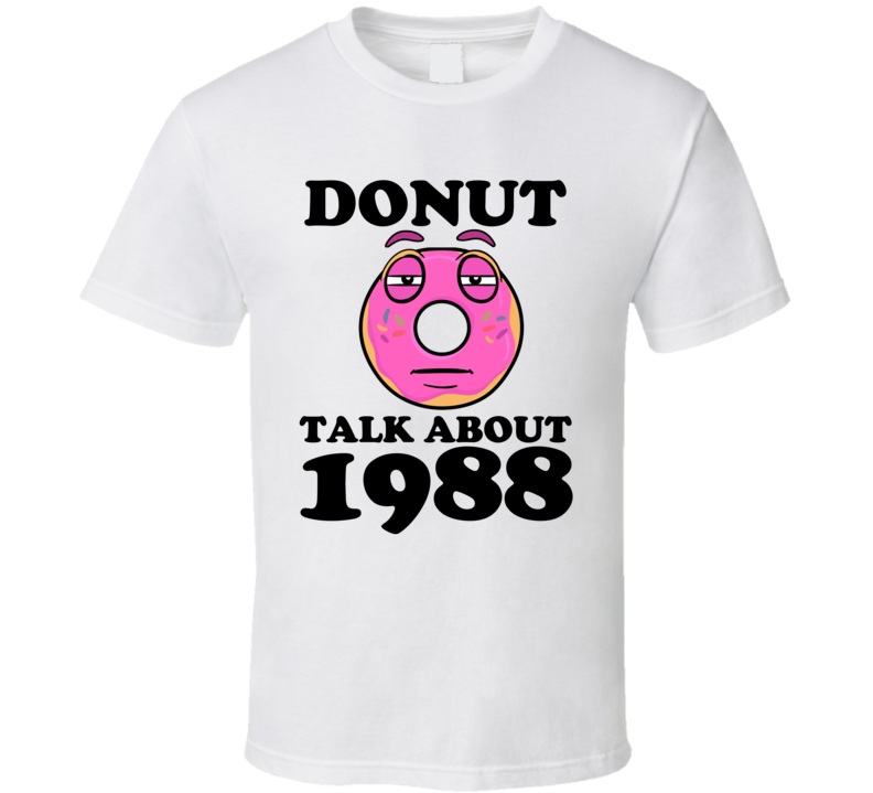 Donut Talk About 1988 Funny Pun Shirt