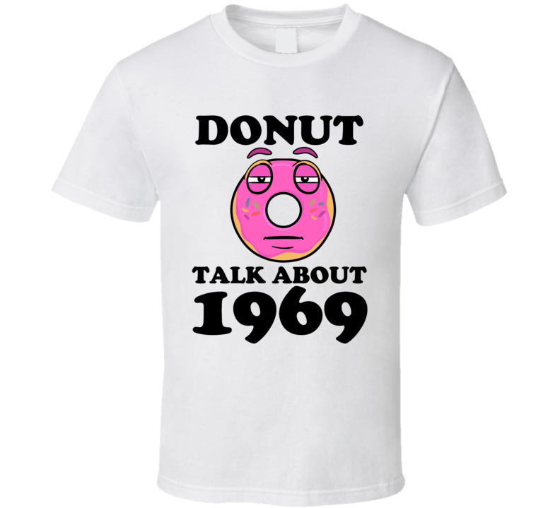 Donut Talk About 1969 Funny Pun Shirt