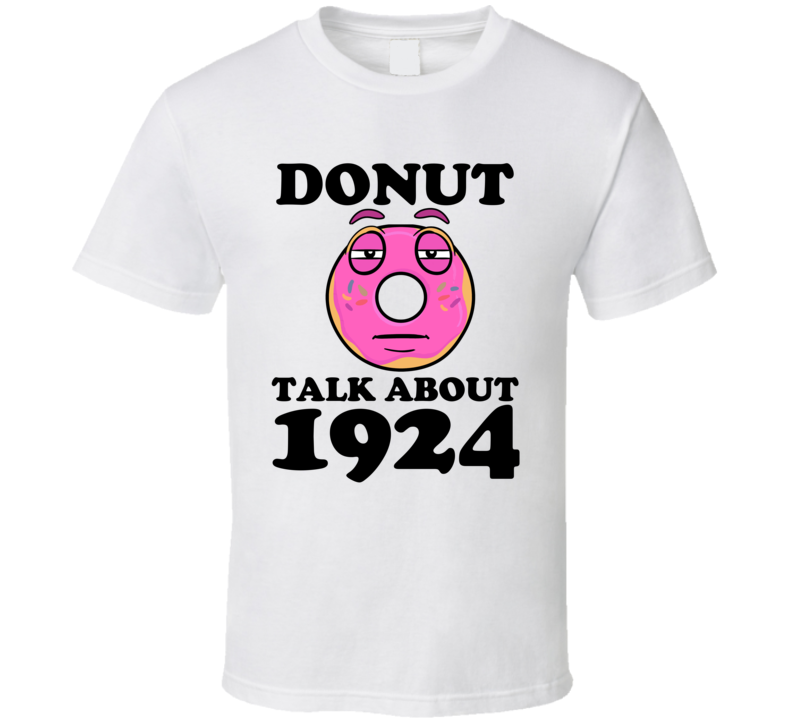 Donut Talk About 1924 Funny Pun Shirt