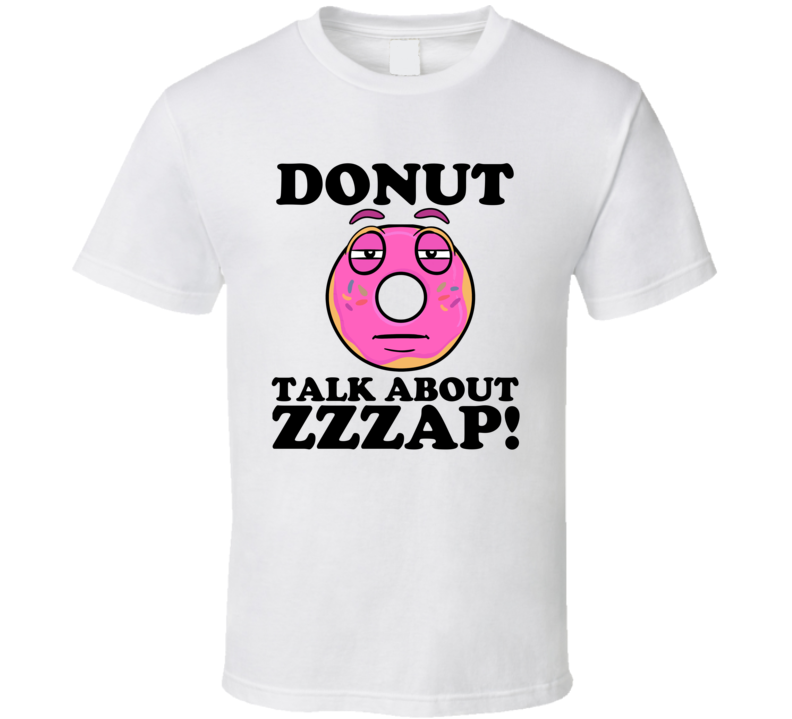 Donut Talk About ZZZap! Funny Pun Shirt