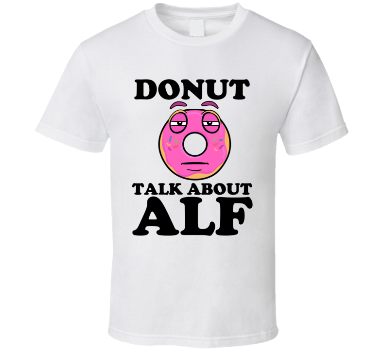 Donut Talk About ALF Funny Pun Shirt