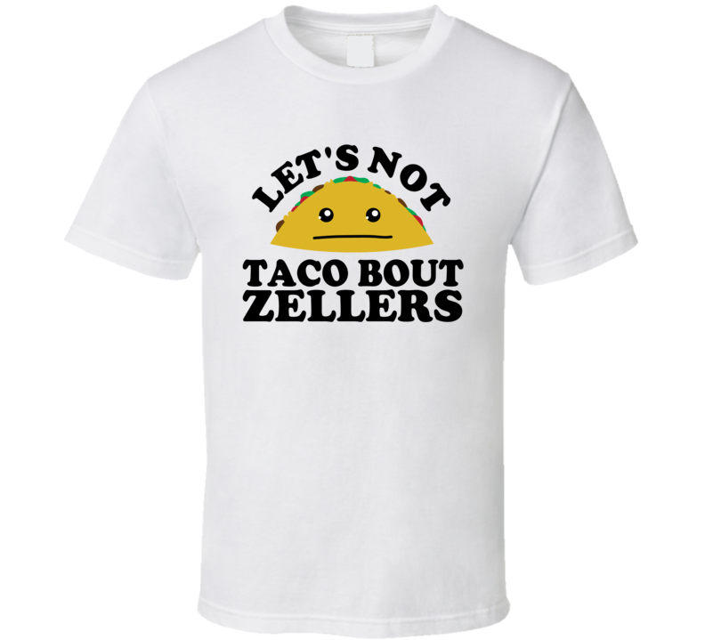 Let's Not Taco Bout Zellers Funny Pun Shirt