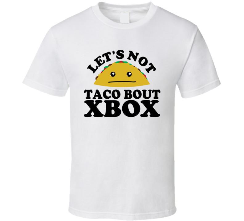 Let's Not Taco Bout Xbox Funny Pun Shirt