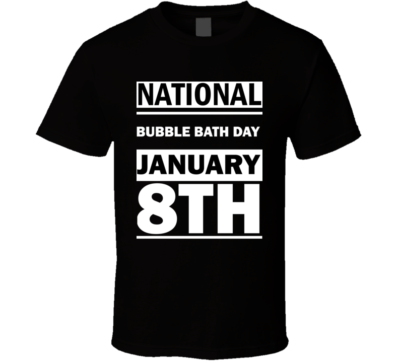 National Bubble Bath DAY January 8th Calendar Day Shirt