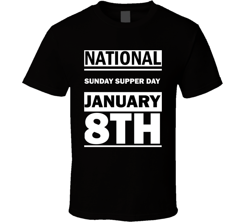 National Sunday Supper DAY January 8th Calendar Day Shirt