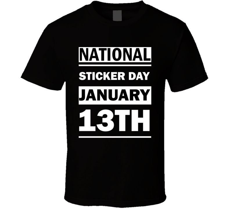 National Sticker DAY January 13th Calendar Day Shirt