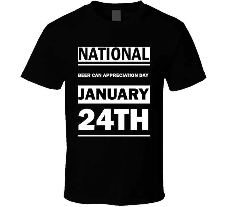 National Beer Can Appreciation DAY January 24th Calendar Day Shirt