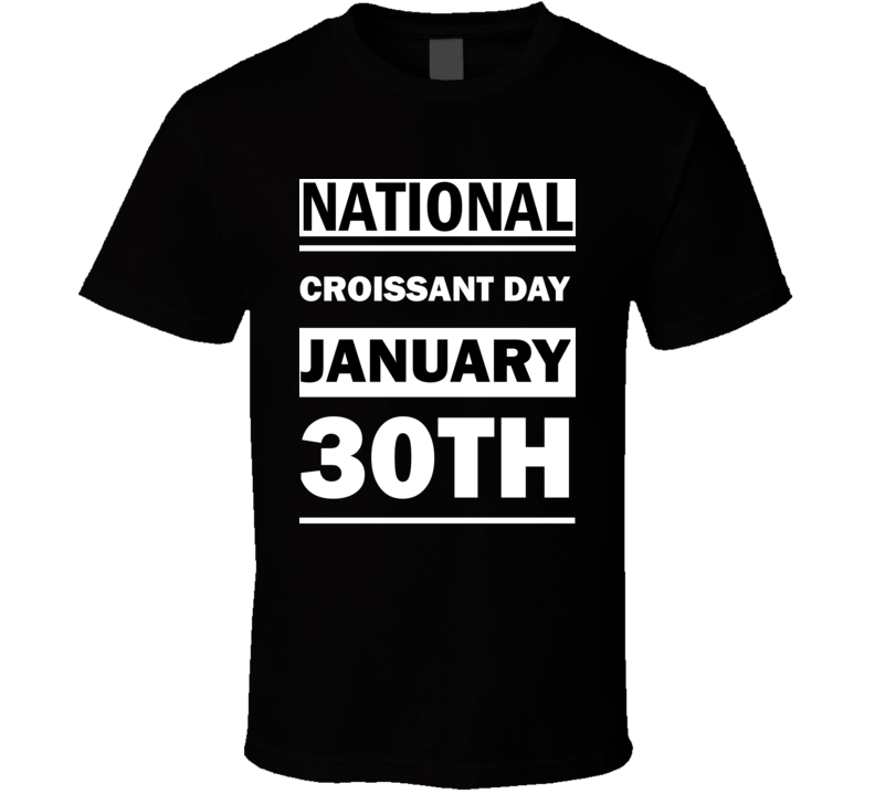 National Croissant DAY January 30th Calendar Day Shirt