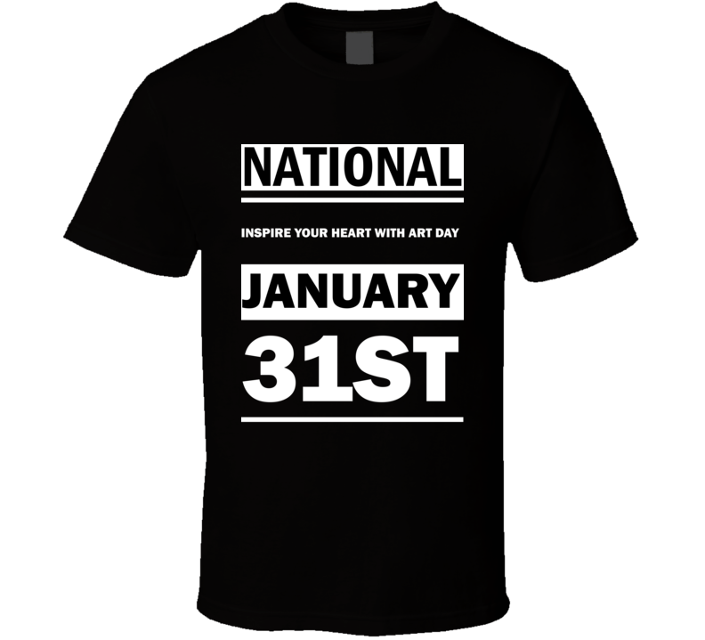 National Inspire Your Heart With Art DAY January 31st Calendar Day Shirt