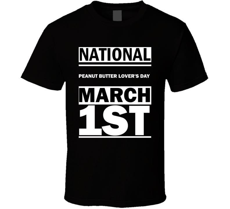 National Peanut Butter Lover's DAY March 1st Calendar Day Shirt